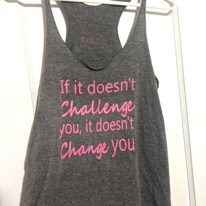 If it doesn't challenge you it doesn't change you running tank top